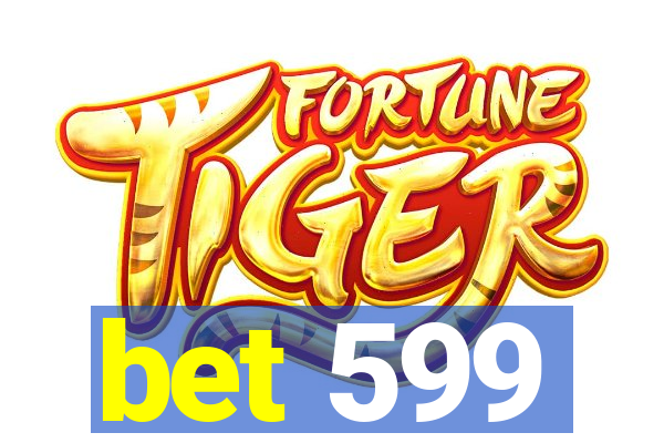 bet 599